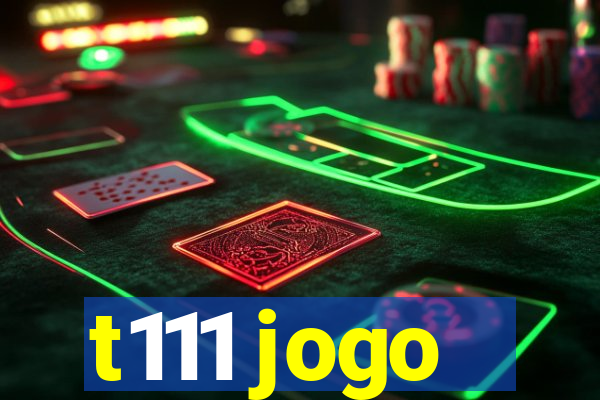 t111 jogo